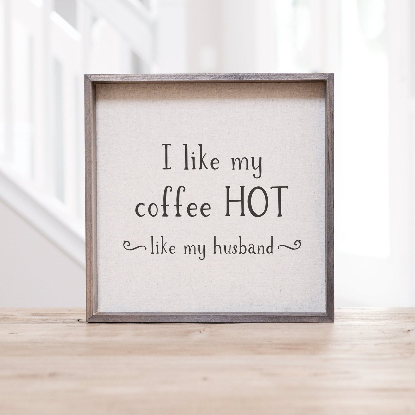 I Like My Coffee Hot...Like My Husband Wood Sign | Coffee Bar BOHO Kitchen Sign | Farmhouse Family Kitchen Sign | Hot Husband Sign