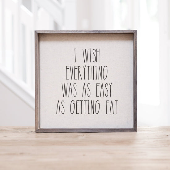 I Wish Everything Was As Easy As Getting Fat Sign | Farmhouse Family Kitchen Sign | KitchenHumor | Rustic Kitchen Decor | VintageKitchenSign