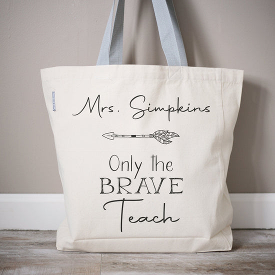 Only The Brave Teach Teacher Tote Bag | Teacher Appreciation Gift | Personalized Teacher Canvas Tote Bag | Customized Teacher Gift Bag
